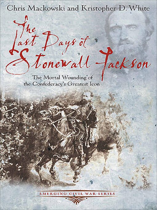 Title details for The Last Days of Stonewall Jackson by Chris Mackowski - Available
